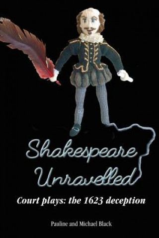 Kniha Shakespeare Unravelled Court plays: the 1623 deception Michael Black