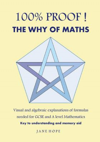 Könyv 100% Proof! the Why of Maths: Visual and Algebraic Explanations of Formulas Needed for GCSE and a Level Mathematics( Black and White ) Jane Hope
