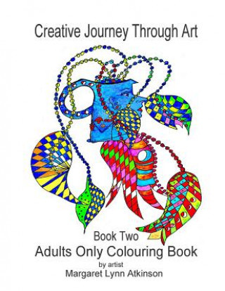 Könyv Creative Journey Through Art; Book Two - Adults Only Colouring Book: Adults Only Colouring Book Miss Margaret Lynn Atkinson