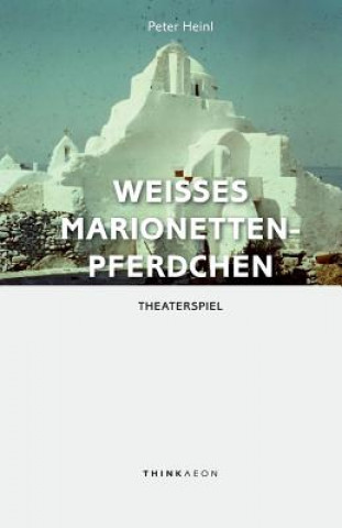 Kniha Weisses Marionettenpferdchen: Theaterspiel Peter Heinl