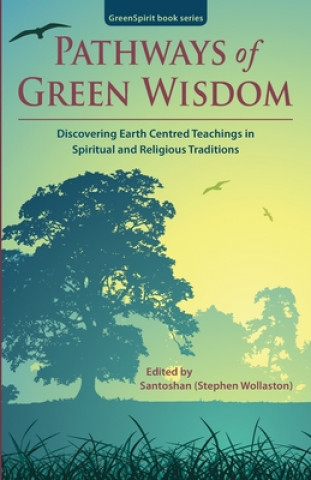 Kniha Pathways of Green Wisdom: Discovering Earth Centred Teachings in Spiritual and Religious Traditions Stephen Wollaston