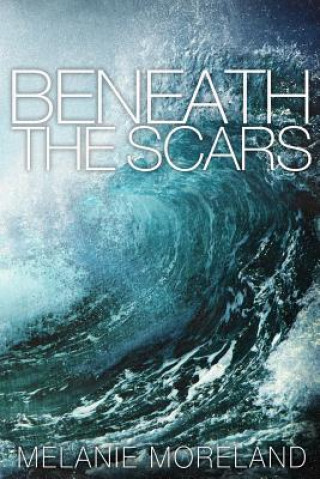 Könyv Beneath The Scars Melanie Moreland