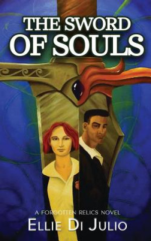 Kniha The Sword of Souls: A Forgotten Relics Novel Ellie Di Julio