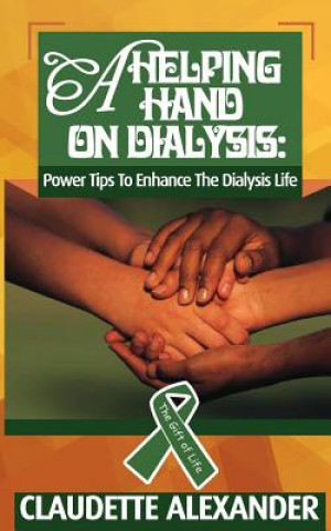 Könyv A Helping Hand On Dialysis: Power Tips To Enhance The Dialysis Life Claudette Alexander