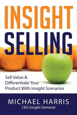 Carte Insight Selling: How to sell value & differentiate your product with Insight Scenarios MR Michael David Harris