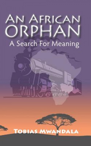 Knjiga An African Orphan: A Search For Meaning Tobias Mwandala