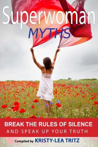Kniha Superwoman Myths: Break the Rules of Silence and Speak UP Your Truth! Kristy-Lea Tritz