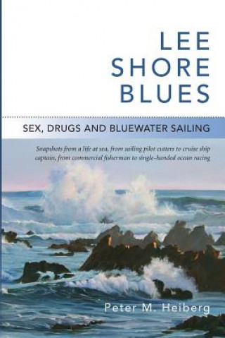 Kniha Lee Shore Blues: Sex, Drugs and Bluewater Sailing Peter M Heiberg