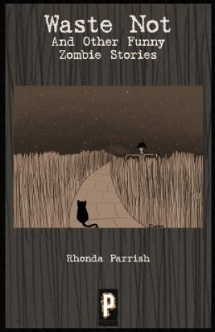 Kniha Waste Not: And Other Funny Zombie Stories Rhonda Parrish