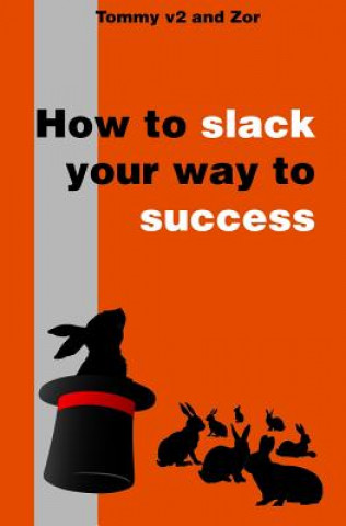 Carte How to Slack Your Way to Success Tommy V2 and Zor