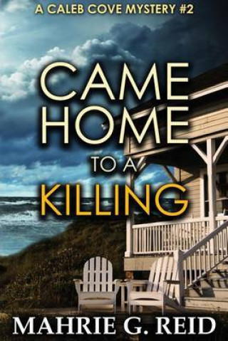 Knjiga Came Home to a Killing: A Caleb Cove Mystery Mahrie G Reid