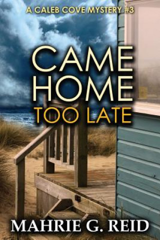 Buch Came Home Too Late: A Caleb Cove Mystery #3 Mahrie G Reid