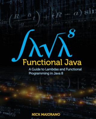 Könyv Functional Java: A Guide to Lambdas and Functional Programming in Java 8 Nick Maiorano