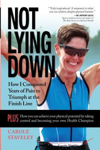 Kniha Not Lying Down - How I Conquered Years of Pain to Triumph at the Finish Line Carole Staveley