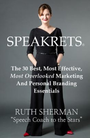 Buch Speakrets: The 30 Best, Most Effective, Most Overlooked Marketing And Personal Branding Essentials Ruth Sherman