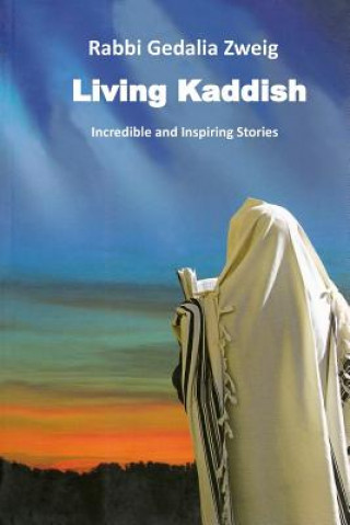 Carte Living Kaddish: Incredible and Inspiring Stories R Gedalia Zweig