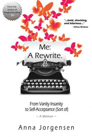 Книга Me: A Rewrite: From Vanity Insanity to Self-Acceptance (Sort of) Anna Jorgensen