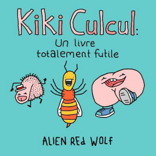 Книга Kiki Culcul: un livre totalement futile Alien Red Wolf