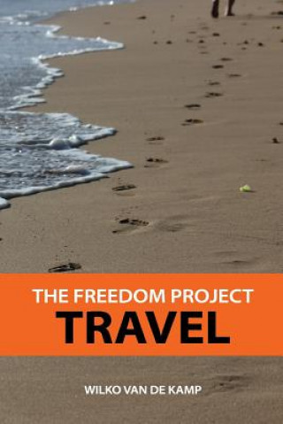Carte The Freedom Project: Travel - Travel Hacking Simplified. The Secrets to Traveling the World and Flying for Free Wilko Van De Kamp