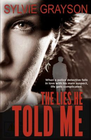 Knjiga The Lies He Told Me: When a cop falls for his suspect, life gets complicated Sylvie Grayson