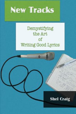 Książka New Tracks: Demystifying the Art of Writing Good Lyrics Shel Craig