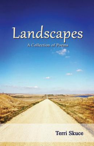 Book Landscapes: A Collection of Poems Terri Skuce