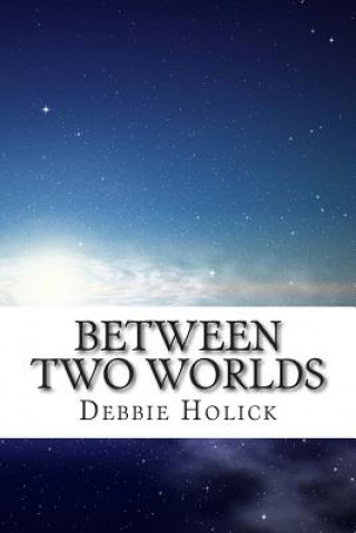 Könyv Between Two Worlds Debbie Holick