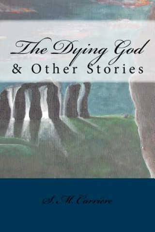 Carte The Dying God & Other Stories S M Carriere