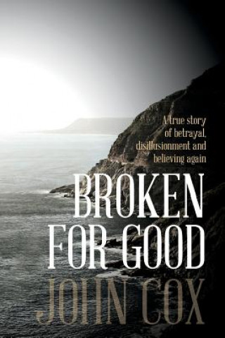 Книга Broken for Good: A true story of betrayal, disillusionment and believing again John Cox