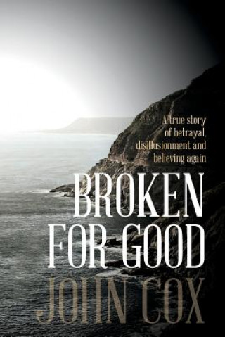 Kniha Broken for Good: A true story of betrayal, disillusionment and believing again John Cox