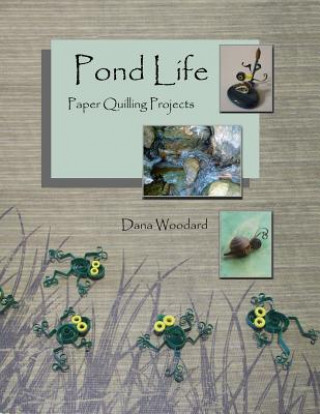 Книга Pond Life: Paper Quilling Projects Dana Woodard