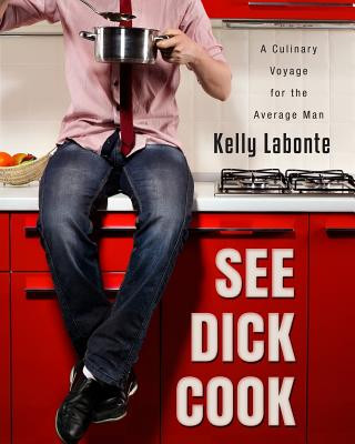 Книга See Dick Cook: A Culinary Voyage for the Average Man Mrs Kelly S LaBonte