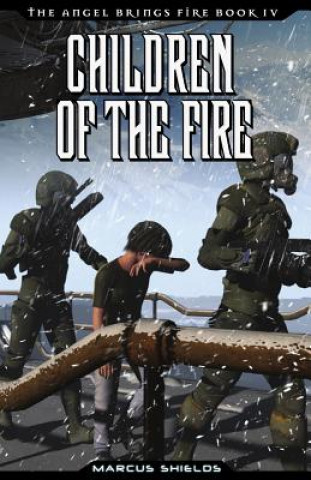 Book Children of The Fire: Book 4 of The Angel Brings Fire MR Marcus B Shields