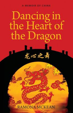 Książka Dancing in the Heart of the Dragon: A Memoir of China Ramona McKean