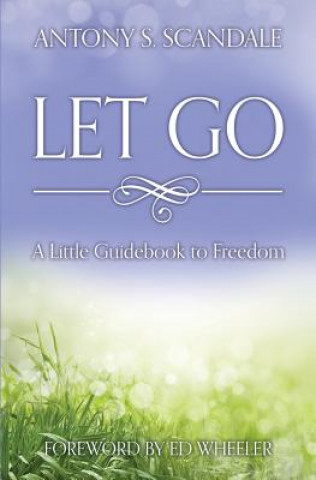 Książka Let Go: A Little Guidebook to Freedom Antony S Scandale