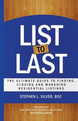 Kniha List to Last: The Ultimate Guide to Finding, Closing and Managing Residential Listings Stephen L Silver