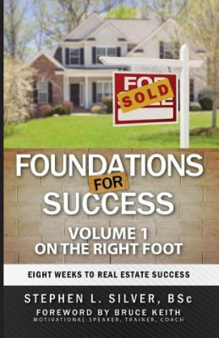 Kniha Foundations For Success - On the Right Foot: Eight Weeks to Real Estate Success Stephen Silver