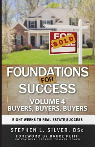 Kniha Foundations for Success - Buyers, Buyers, Buyers: Eight Weeks to Real Estate Success Stephen Silver Bsc