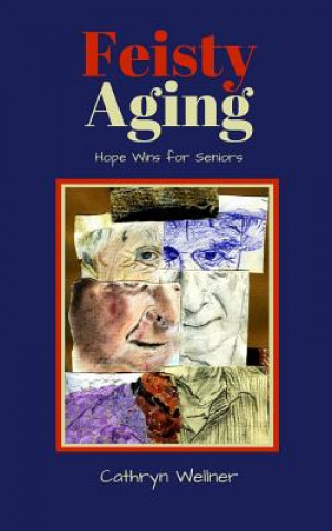 Könyv Feisty Aging: Hope Wins for Seniors Cathryn Wellner
