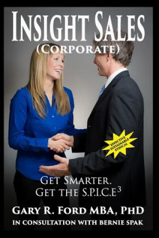 Carte Insight Sales (Corporate): Get SMARTER. Get The S.P.I.C.E3 Dr Gary R Ford