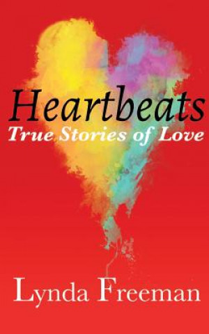 Carte Heartbeats, True Stories of Love Lynda Freeman