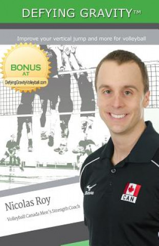 Kniha Defying Gravity: Improve your vertical jump and more for volleyball Nicolas Roy