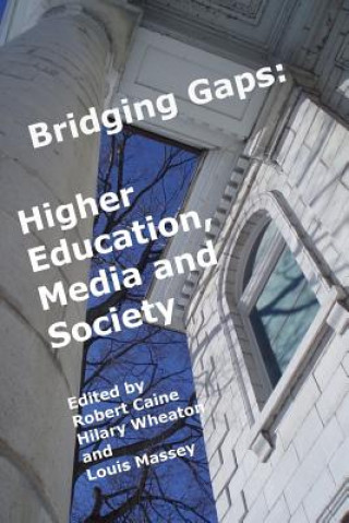 Kniha Bridging Gaps: Higher Education, Media and Society Robert Caine