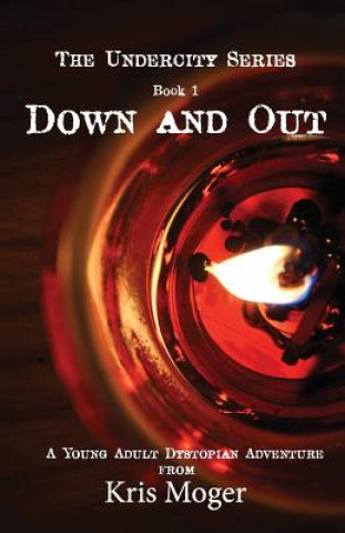 Książka Down and Out: A Young Adult Dystopian Adventure Kris Moger