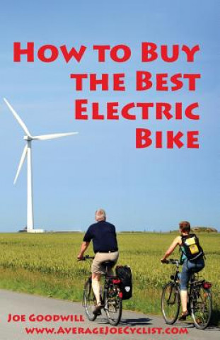 Kniha How to Buy the Best Electric Bike - Black and White version: An Average Joe Cyclist Guide Joe Goodwill