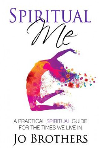 Kniha Spiritual Me - A Practical Spiritual Guide For The Times We Live In Jo Brothers