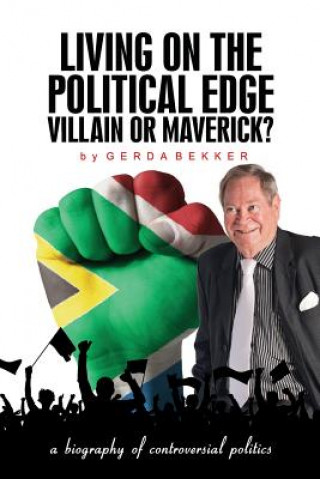 Kniha Living on the political edge: Villain or Maverick?: A biography of controversial politics Dr Hennie Bekker