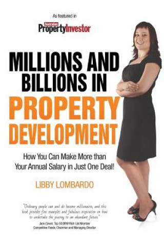 Carte Millions and Billions in Property Development: How you can make more than your annual salary in just one deal Libby Lombardo