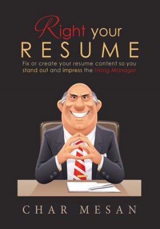 Kniha Right Your Resume: Fix or create your resume content so you stand out and impress the hiring manager Char Mesan