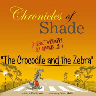 Książka Chronicles of Shade - Case Study Number 2: The Crocodile and the Zebra MR Ken Kennett